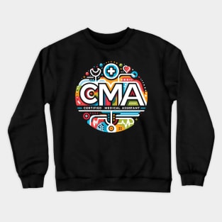 CMA Appreciation Certified Medical Assistant Crewneck Sweatshirt